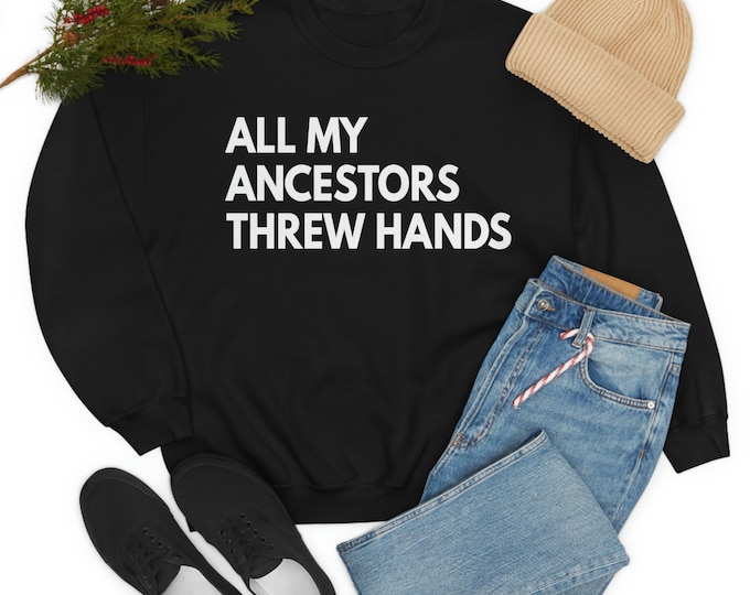 All My Ancestors Threw Hands Sweatshirt - Funny Black History Month Sweatshirt