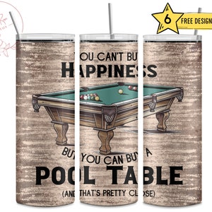 May include: A brown and beige tumbler with a pool table graphic and the text "You can't buy happiness but you can buy a pool table (and that's pretty close)".