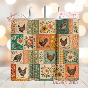 May include: A cylindrical tumbler with a straw featuring a patchwork pattern of chickens, roosters, sunflowers, and daisies in shades of orange, teal, and cream. The design includes text that reads 18 Free Designs and Design Only.
