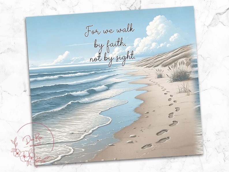 May include: A beach scene with blue water and a sandy shore. The quote "For we walk by faith, not by sight." is written at the top of the image. Footprints are visible in the sand.