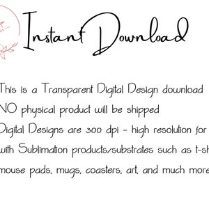 May include: White background with the text "Instant Download" in a handwritten font. The text is accompanied by bullet points describing the digital design download, including its transparent nature, high resolution, and use with sublimation products like t-shirts and mugs.