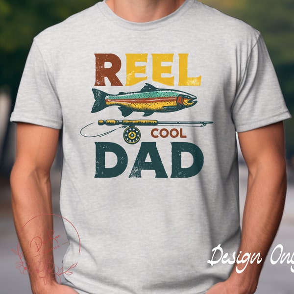 Fly Fishing PNG, Father's Day Transparent Sublimation PNG, Reel Cool Dad Fish T-Shirt POD Print on Demand Design Digital Download