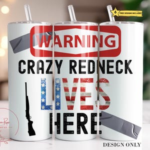 May include: Three white insulated tumblers with straws. Each tumbler features the text "WARNING CRAZY REDNECK LIVES HERE" in black and red, with an American flag design. A black rifle silhouette is also present.