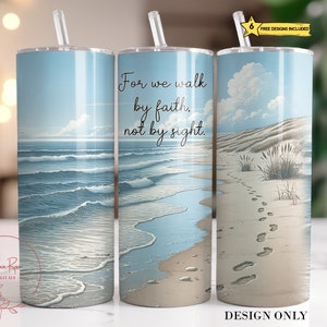 May include: Three stainless steel tumblers with a beach scene and the quote "For we walk by faith, not by sight." The tumblers are white with a blue ocean and sandy beach scene. The quote is in black text.