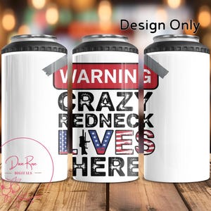 May include: A white tumbler with a red, white, and blue American flag design. The tumbler has the text "Warning Crazy Redneck Lives Here" printed on it.
