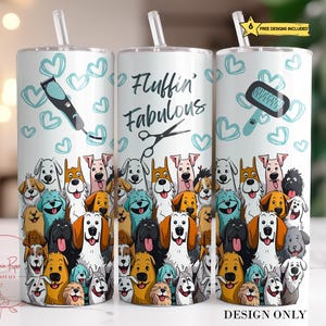 May include: A set of three white stainless steel tumblers with straws, featuring a design of cartoon dogs. The tumblers have the text "Fluffin' Fabulous" and images of grooming tools. The design includes teal hearts and the words "Design Only".