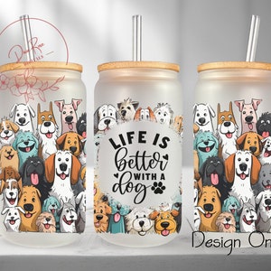 Dog Libbey Glass Wrap, Life is Better with Dogs 16 Oz Glass Can Wrap PNG, Dog Lover Glass Tumbler Wrap, Glass Can Sublimation Wrap Design