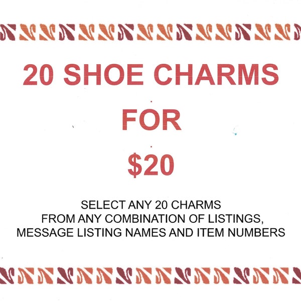 20 SHOE CHARMS FOR 20 Dollars