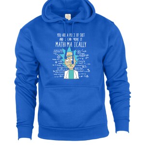 You Are A Piece of Sh*t and I Can Prove It Mathematically Funny Rick and Morty Inspired Hoodie, Graphic Hoodie, Birthday Gifts Royal Blue
