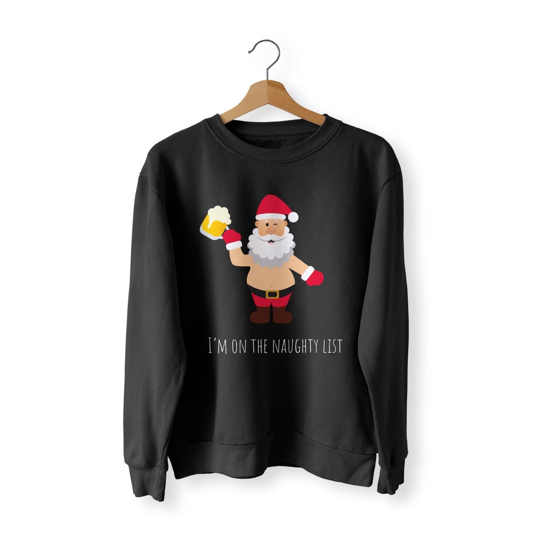 Funny Christmas Jumper, I'm on the Naughty List Santa Jumper, Christmas