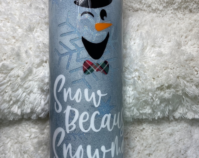 Have to have snow for a Snowman, snowflake peekaboo tumbler, white with some blue tint