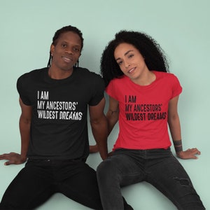 I Am My Ancestors&#39; Wildest Dreams T-Shirt, Black Pride, Black Excellence, Black History