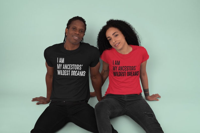 I Am My Ancestors' Wildest Dreams T-shirt, Black Pride, Black ...