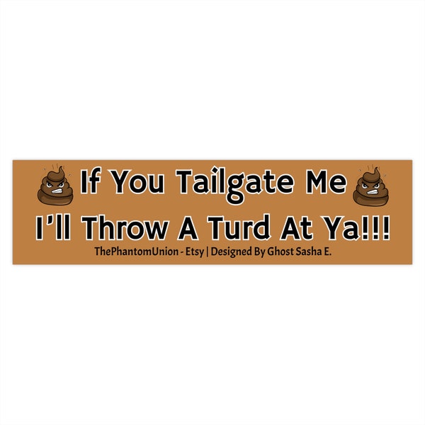 If You Tailgate Me I'll Throw A Turd At Ya!!! Funny Tailgaters Bumper Stickers