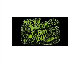 If You Tailgate Me I'll Bury You! Dark Goth Punk Tailgaters Bumper Sticker
