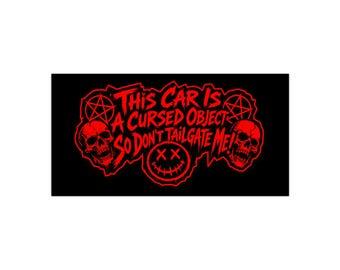 This Car Is A Cursed Object So Don't Tailgate Me! Goth Bumper Sticker