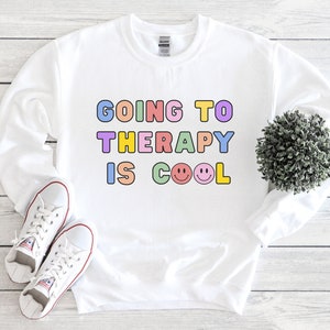 Going To Therapy Is Cool Sweatshirt, Mental Health
