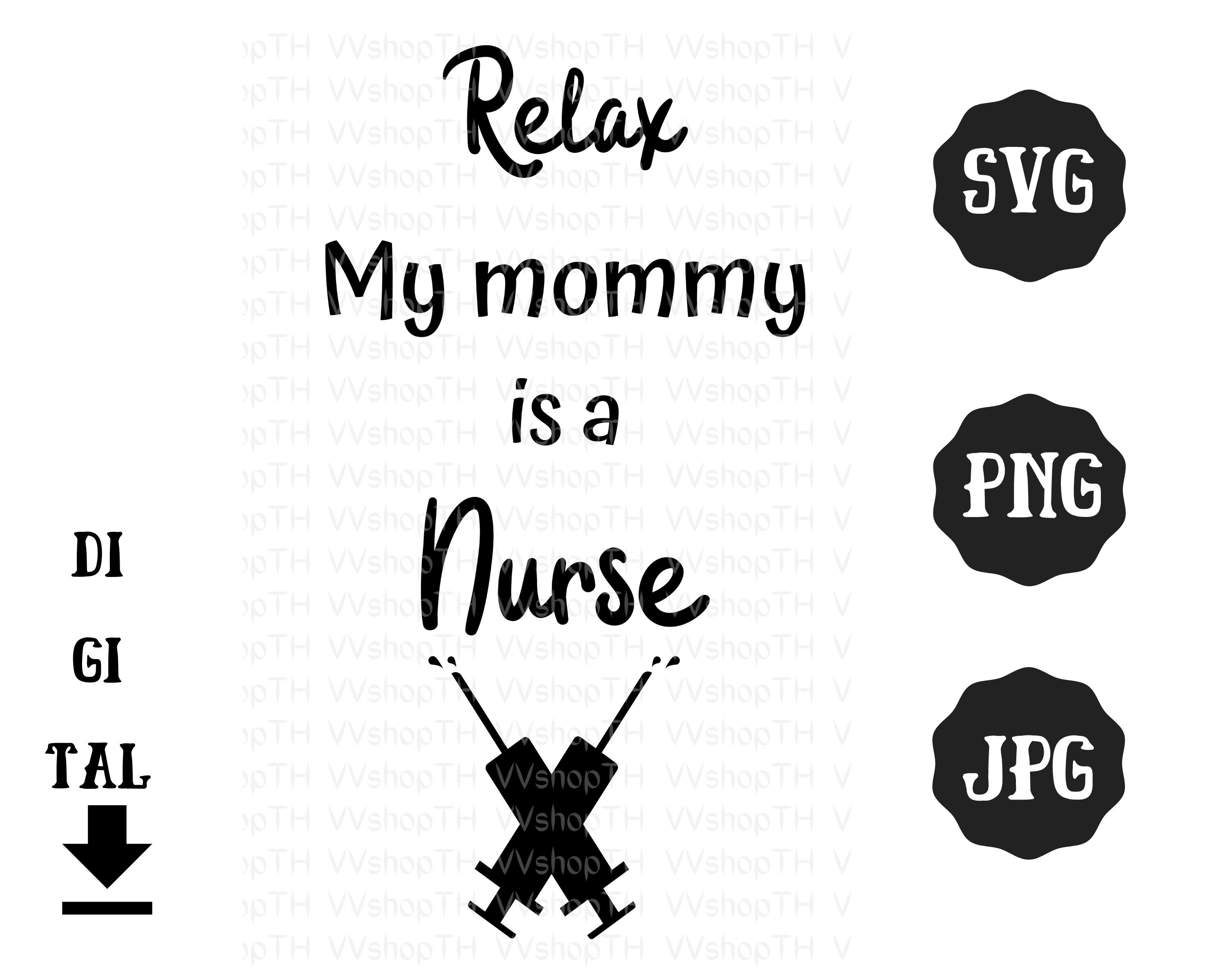 Download Relax My Mommy is a Nurse svg Nurse mom svg Health care | Etsy