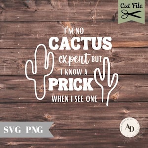 Im no Cactus Expert but I know a Prick when I see one SVG cut file