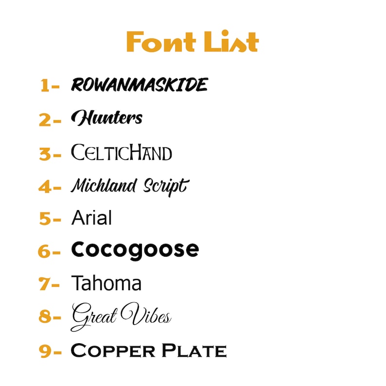 May include: A list of nine different fonts, each with a number and name. The fonts are: ROWANMASKIDE, Hunters, CELTICHAND, Michland Script, Arial, Cocogoose, Tahoma, Great Vibes, and COPPER PLATE.