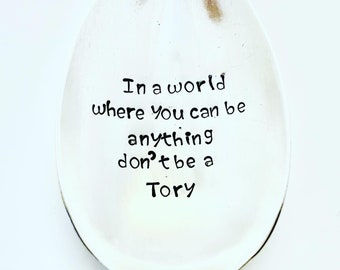 In a world where you can be anything don’t be a twat/ Tory