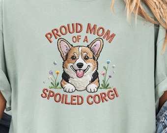 Proud Mom of A Spoiled Corgi Comfort Colors Shirt with Embroidered-Style Design - Dog Mom Shirt, Corgi Mom, Dog Lover Gift, Corgi Gifts