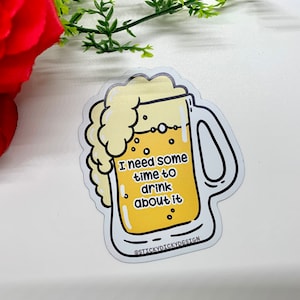 I Need Time To Drink About It Beer Magnet