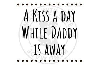 A kiss a Day while Daddy is away | SVG | Download SVG Files | Deployment File | Deployment Countdown Jar