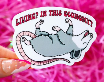 Living? In This Economy? Possum Sticker | Cute Funny Possum Decal | Funny Mental Health Waterbottle Sticker | Gifts Under 5 for Possum Lover