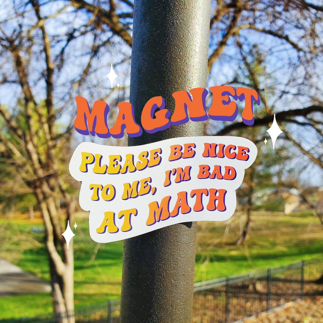 Please Be Nice to Me, Im Bad at Math Magnet | Math Magnet | Mental ...