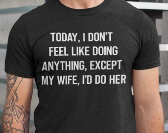 I Dont Want to Do Anything Today Except My Wife Id Do Her - Etsy