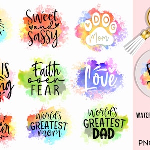 May include: A set of ten watercolor splatter designs with various phrases, including "Cat Mom", "Sweet and Sassy", "Dog Mom", "She is Strong", "Faith over Fear", "Love", "Fur Mama", "Best Teacher Ever", "World's Greatest Mom", and "World's Greatest Dad". The designs are perfect for creating personalized keychains, mugs, t-shirts, and other crafts.