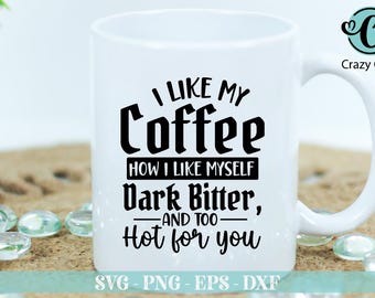 May include: White coffee mug with black text that reads "I like my coffee how I like myself, dark bitter, and too hot for you".