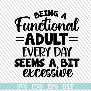May include: A black and white graphic design with the text "BEING A Functional =ADULT= EVERY DAY SEEMS A BIT excessive". The Crazy Craft logo is in the upper right corner. The background has a diagonal striped pattern.