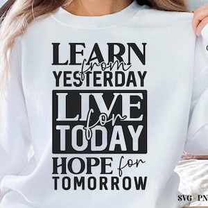 Learn From Yesterday Live For Today PNG SVG, Positive Affirmation, Christian Women Gift, Motivational Tee, Positive Quotes, Motivation Svg