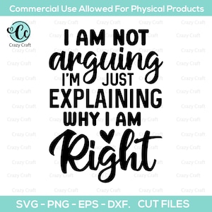 Não estou discutindo, estou apenas explicando por que estou certo, Funny Sarcastic Svg, Funny Adult Shirt Svg, Funny Shirt Svg, Sarcasm Svg, Attitude svg