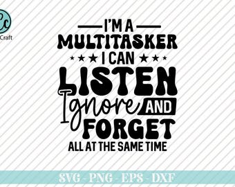 Ich bin ein Multitasker, ich kann zuhören und Ignorieren, lustiges Shirt svg, Humor Zitate svg, sarkastische Sprüche, sarkastisches svg, Kleinkind svg, Cut Files für Cricut
