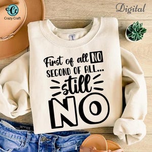 First of all no second of all still no, Funny Sarcastic Svg, Funny Adult Shirt svg, funny Shirt Svg, Sarcasm Svg, Sassy svg, svg, png, dxf