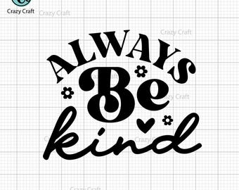 Always Be Kind SVG, Be Kind Shirt SVG, Kindness Svg, Christian Svg, Kindness Svg Shirt, Inspirational Quotes Svg, Positive Svg, Png Cut File