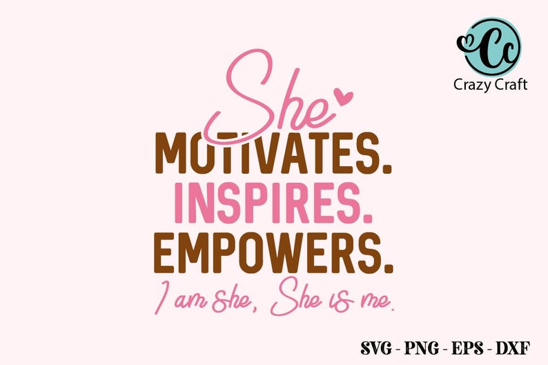 May include: Pink and brown text graphic design with the words "She motivates, inspires, empowers. I am She, She is me."