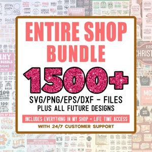 Entire Shop SVG Bundle- Limited Time Offer (1500+ Svgs Plus All Future Designs I Add to My Shop), Lifetime Full-Access Shop all Designs