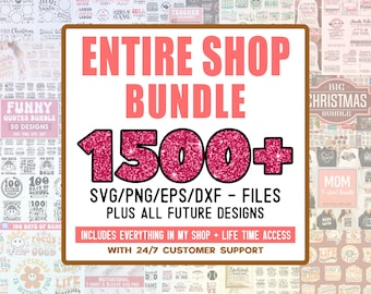 Entire Shop SVG Bundle- Limited Time Offer (1500+ Svgs Plus All Future Designs I Add to My Shop), Lifetime Full-Access Shop all Designs