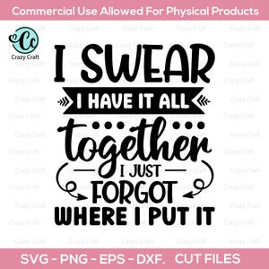 Ich habe alles zusammen, ich habe nur vergessen, wo ich es hingelegt habe, lustiges sarkastisches Design, lustiges Erwachsenen-Shirt-Svg, lustiges Shirt-Svg, Sarkasmus-Svg, digitale Dateien