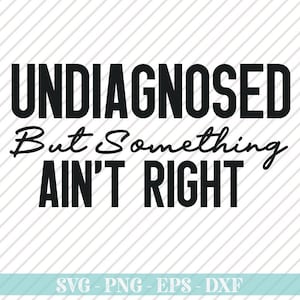 May include: Black and white text graphic design with the text "UNDIAGNOSED But Something AIN'T RIGHT".