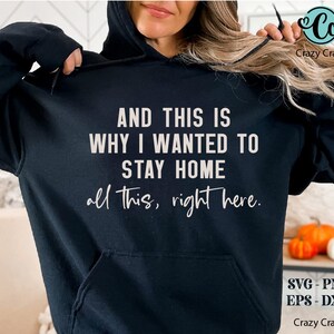May include: Black hoodie with the text "AND THIS IS WHY I WANTED TO STAY HOME all this, right here." printed in white.