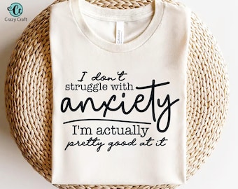 I don't struggle with anxiety, Funny, Sarcastic Anxiety Quote Svg Png For Shirts, Witty Mental Health, Funny Quote Svg, Anxiety Humor SVG