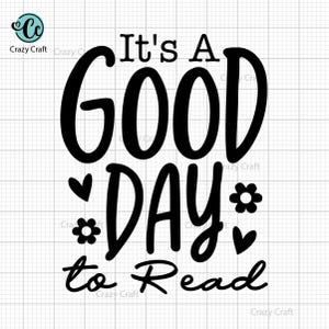 It&#39;s A Good Day To Read SVG, Funny Book Lover Svg, Teacher Svg, Book Lover Shirt Svg, Bookish Svg, Reader Svg, Book Quotes Svg, Png Cut File