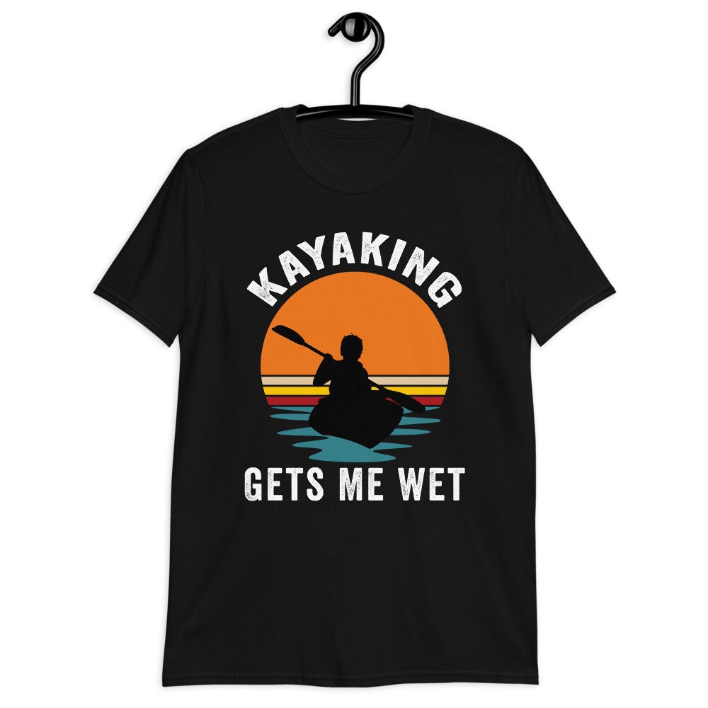 Kayaking Gets Me Wet Shirt kayaking shirts for women | Etsy