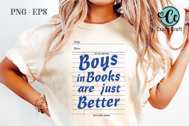May include: Cream-colored t-shirt with the text "Boys in Books are just Better" in blue, designed to look like notebook paper. The shirt also has the text "Let's get stuff done" and "You're kinda awesome".