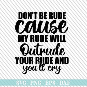 Don't be rude cause my rude svg png, Sarcastic Svg Files, Funny Quotes Svg, Sassy SVG, Sarcastic Svg, Cricut, Humor Quotes Svg, Toddler Svg image 2